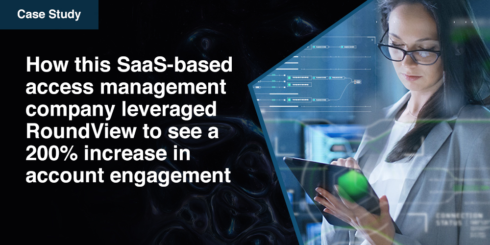 How this SaaS-based access management company leveraged RoundView to see a 200% increase in account engagement