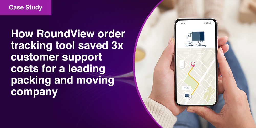 How RoundView order tracking tool saved 3x customer support costs for a leading packing and moving company