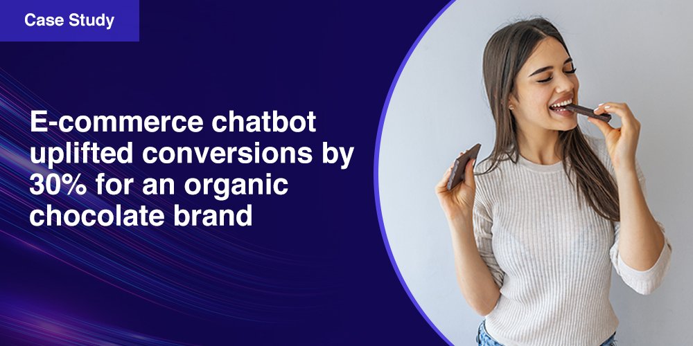 E-commerce chatbot uplifted conversions by 30% for an organic chocolate brand